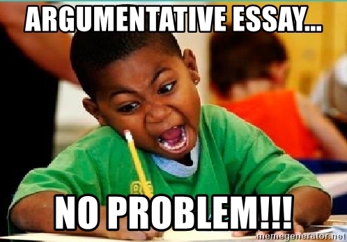 in writing an argumentative essay you have to use only body-argumentative-essay-meme-6